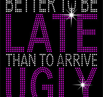Better to be Late -T-Shirt